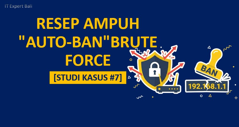 [Studi Kasus #7] Mikrotik Diserang Brute Force? Ini Resep Ampuh "Auto-Ban" IP Nakal!