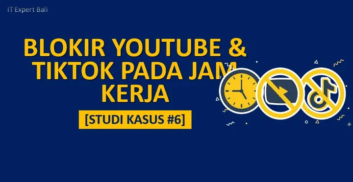 [Studi Kasus #6] Cara Blokir YouTube & TikTok di Mikrotik pada Jam Kerja (Script Otomatis)