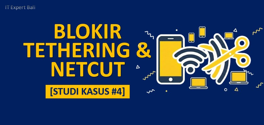[Studi Kasus #4] Voucher 1 Dipakai Sekampung? Cara Blokir Tethering & Netcut di Mikrotik