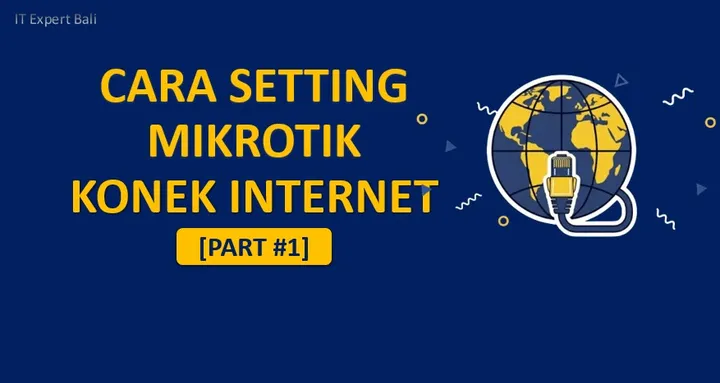 [Mikrotik #1] Tutorial Setting Mikrotik dari Nol Sampai Konek Internet (Pemula)